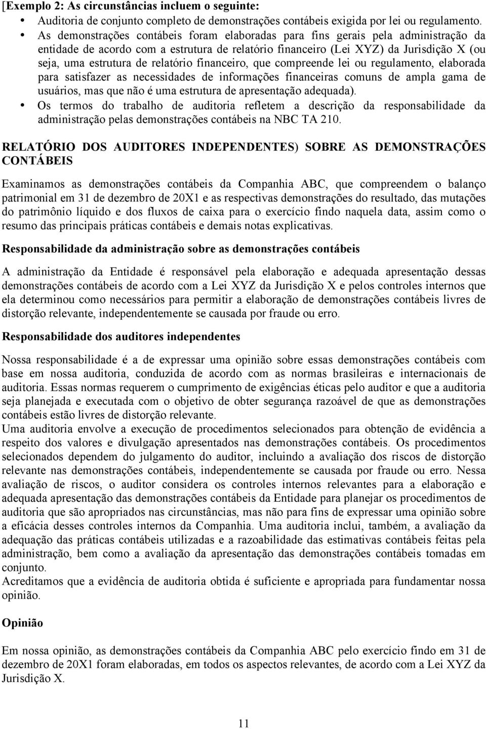 relatório financeiro, que compreende lei ou regulamento, elaborada para satisfazer as necessidades de informações financeiras comuns de ampla gama de usuários, mas que não é uma estrutura de