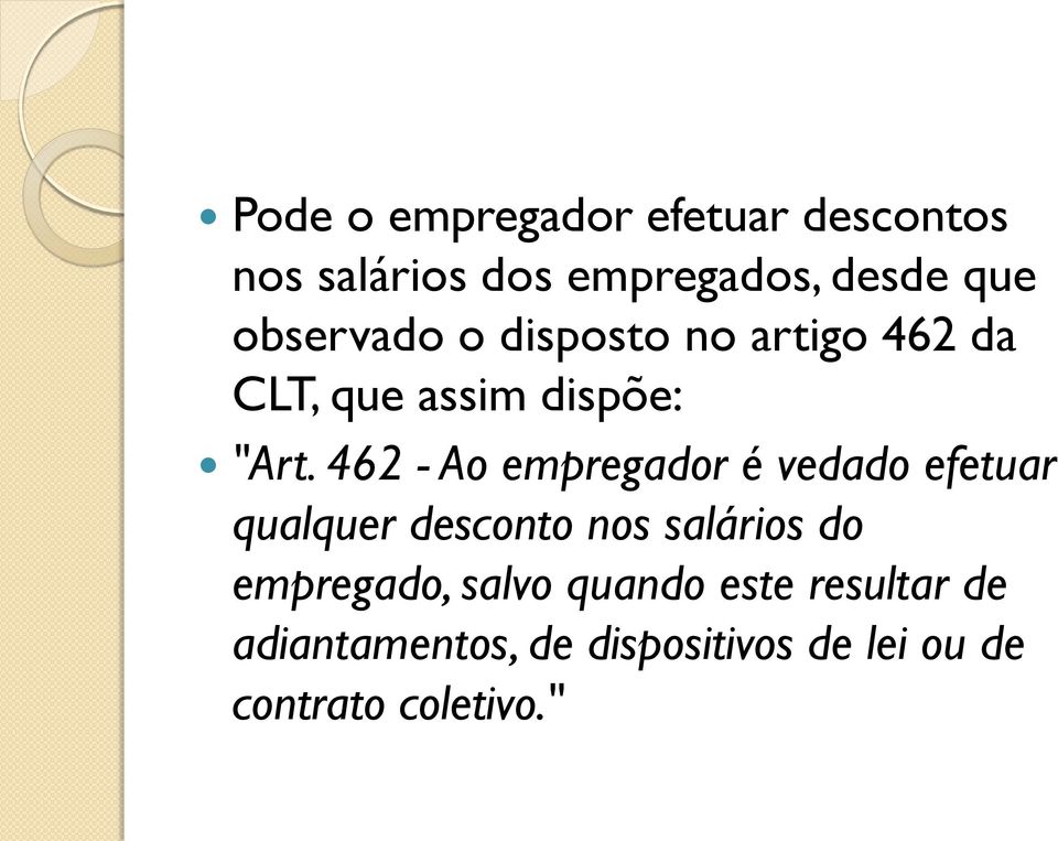 462 - Ao empregador é vedado efetuar qualquer desconto nos salários do