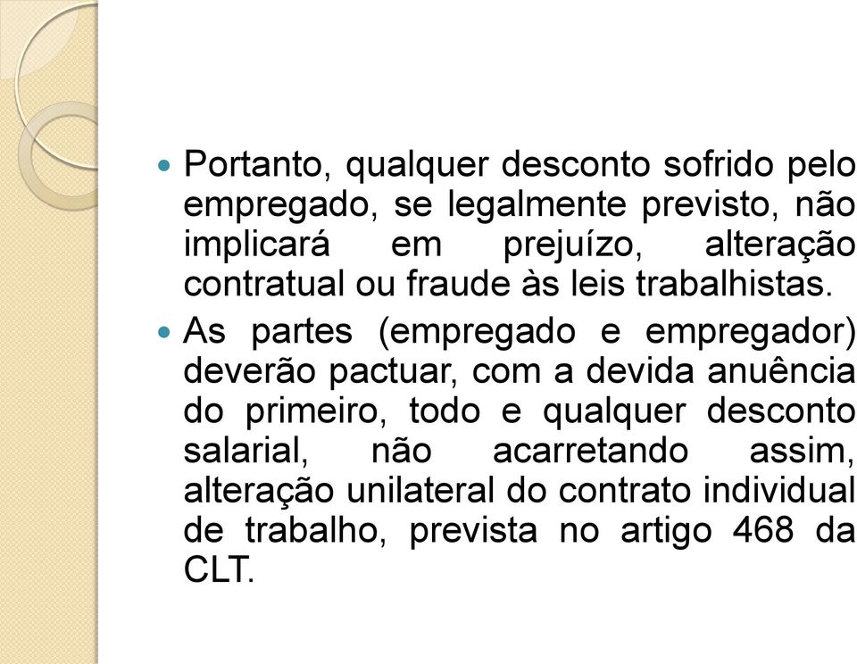 As partes (empregado e empregador) deverão pactuar, com a devida anuência do primeiro, todo e