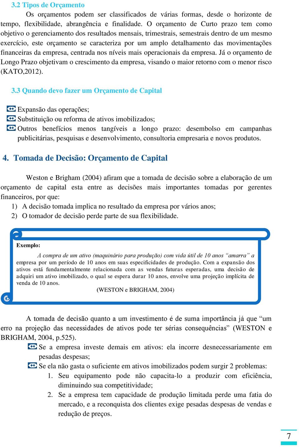 movimentações financeiras da empresa, centrada nos níveis mais operacionais da empresa.