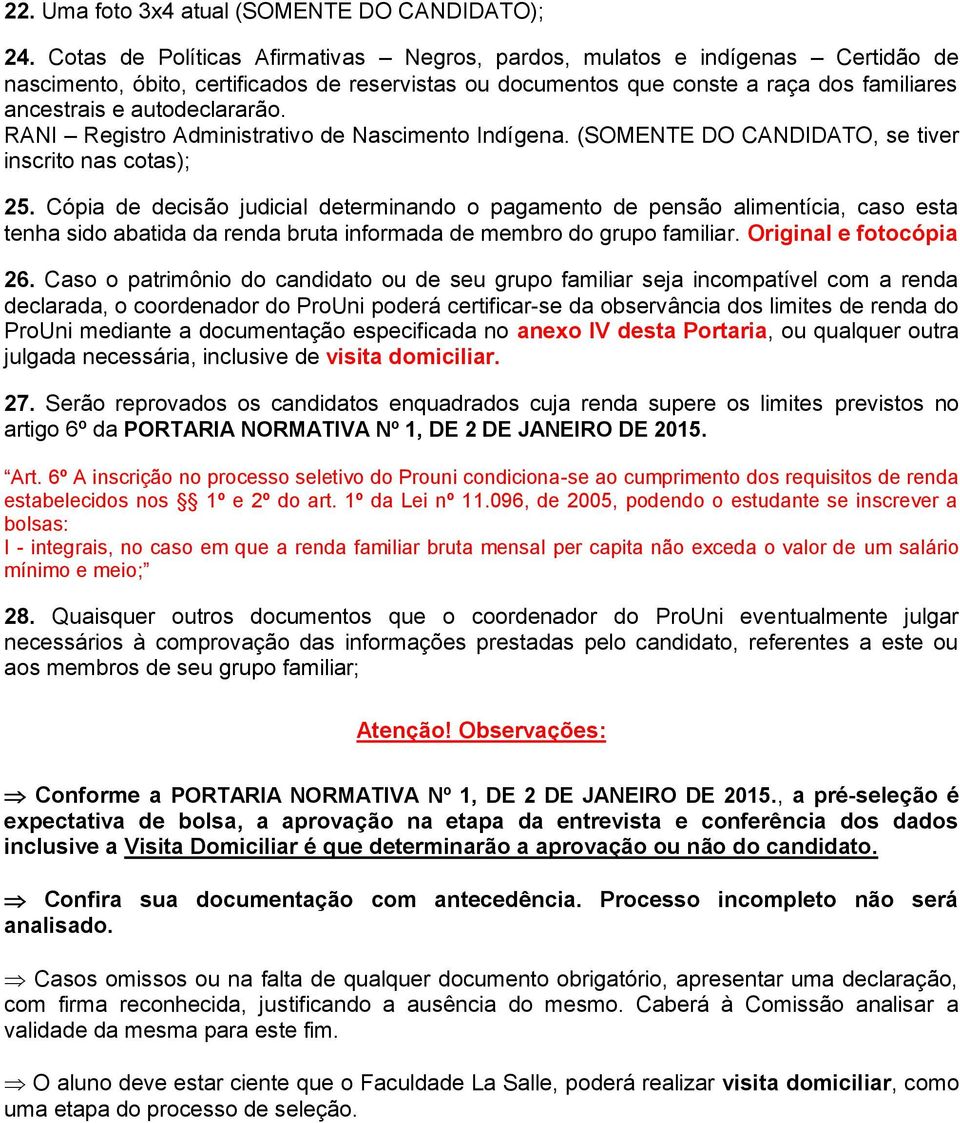 autodeclararão. RANI Registro Administrativo de Nascimento Indígena. (SOMENTE DO CANDIDATO, se tiver inscrito nas cotas); 25.