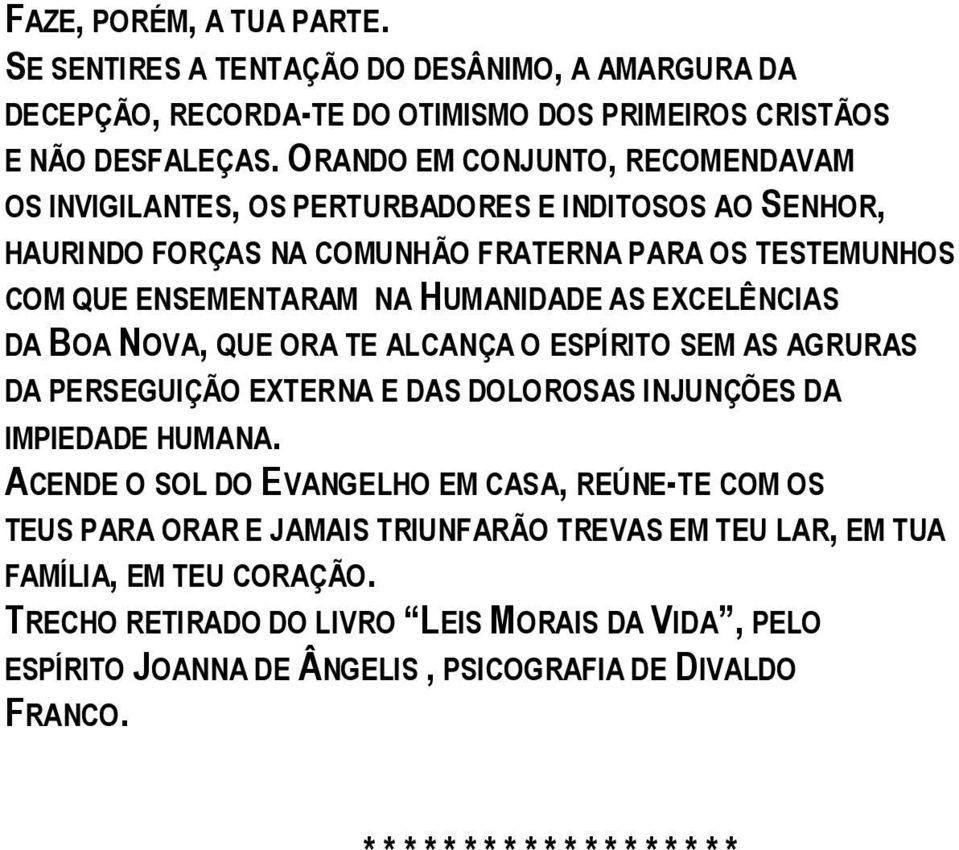 EXCELÊNCIAS DA BOA NOVA, QUE ORA TE ALCANÇA O ESPÍRITO SEM AS AGRURAS DA PERSEGUIÇÃO EXTERNA E DAS DOLOROSAS INJUNÇÕES DA IMPIEDADE HUMANA.