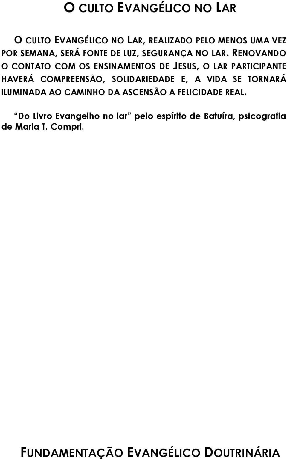 RENOVANDO O CONTATO COM OS ENSINAMENTOS DE JESUS, O LAR PARTICIPANTE HAVERÁ COMPREENSÃO, SOLIDARIEDADE E,