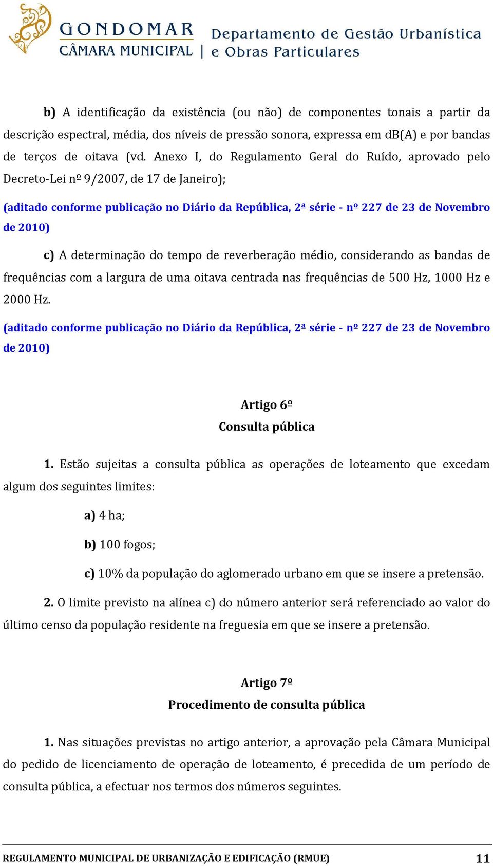 determinação do tempo de reverberação médio, considerando as bandas de frequências com a largura de uma oitava centrada nas frequências de 500 Hz, 1000 Hz e 2000 Hz.