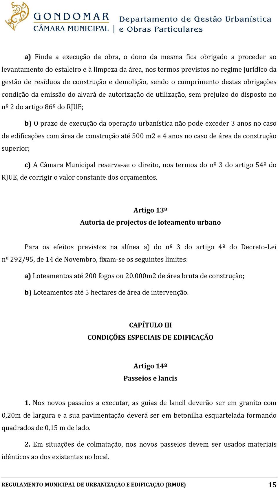 urbanística não pode exceder 3 anos no caso de edificações com área de construção até 500 m2 e 4 anos no caso de área de construção superior; c) A Câmara Municipal reserva-se o direito, nos termos do