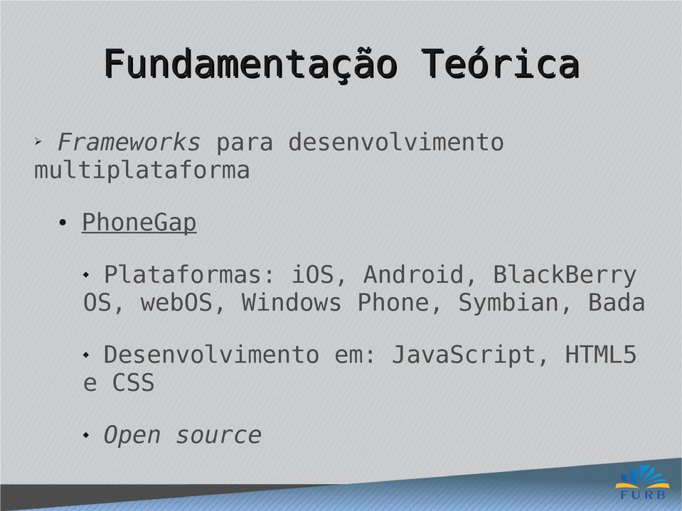 Plataformas: ios, Android, BlackBerry OS, webos,