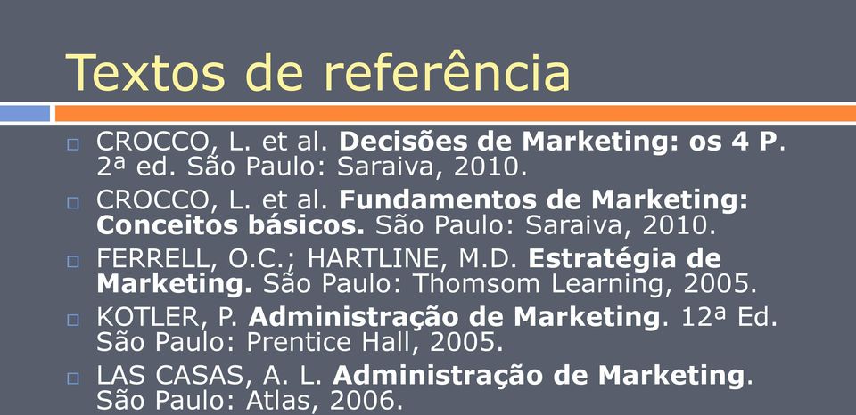 D. Estratégia de Marketing. São Paulo: Thomsom Learning, 2005. KOTLER, P. Administração de Marketing.