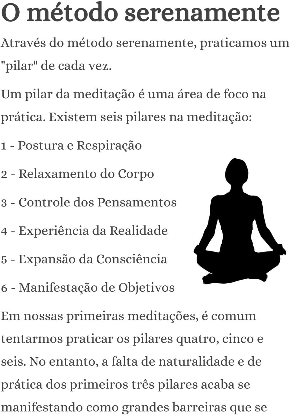 Realidade 5 - Expansão da Consciência 6 - Manifestação de Objetivos Em nossas primeiras meditações, é comum tentarmos praticar os pilares