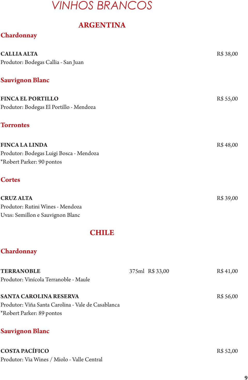 - Mendoza Uvas: Semillon e Sauvignon Blanc Chardonnay CHILE TERRANOBLE 375ml R$ 33,00 R$ 41,00 Produtor: Vinícola Terranoble - Maule SANTA CAROLINA RESERVA R$