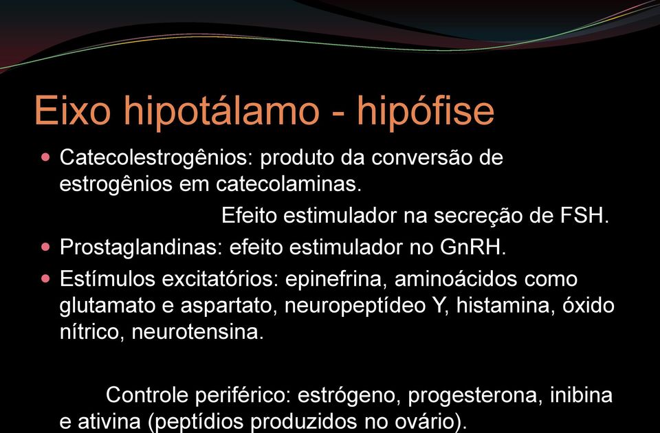 Estímulos excitatórios: epinefrina, aminoácidos como glutamato e aspartato, neuropeptídeo Y, histamina,