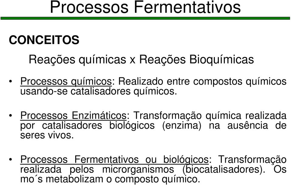 Processos Enzimáticos: Transformação química realizada por catalisadores biológicos (enzima) na