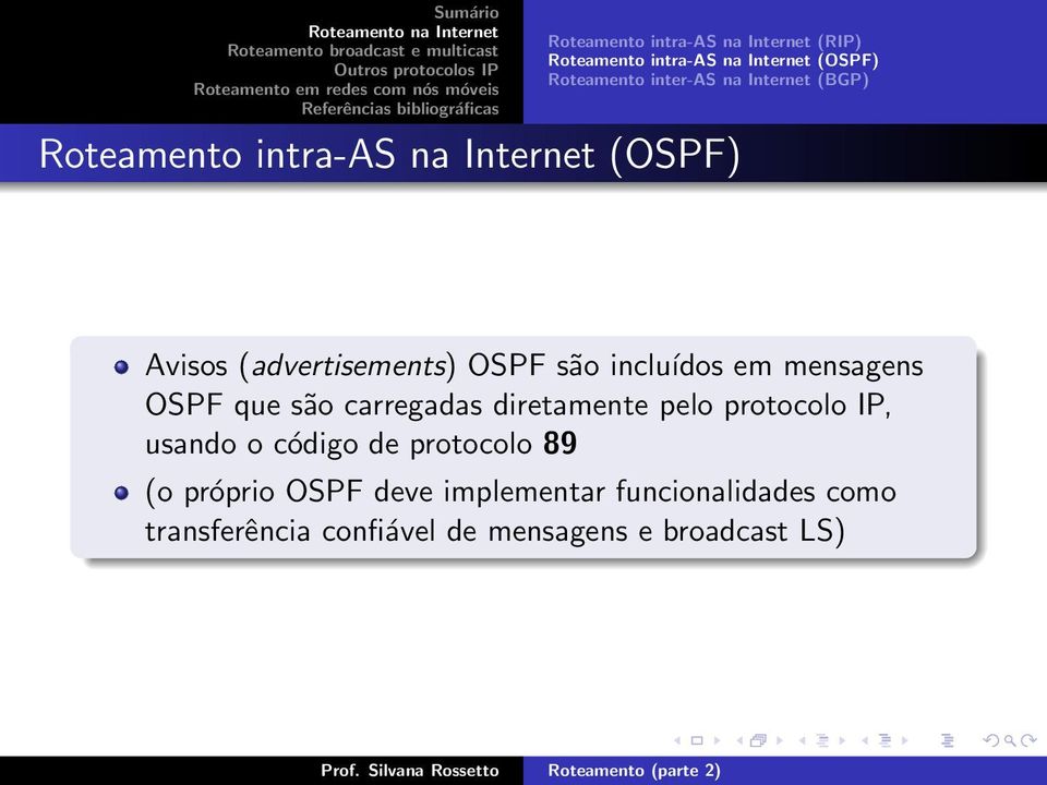 mensagens OSPF que são carregadas diretamente pelo protocolo IP, usando o código de protocolo 89 (o