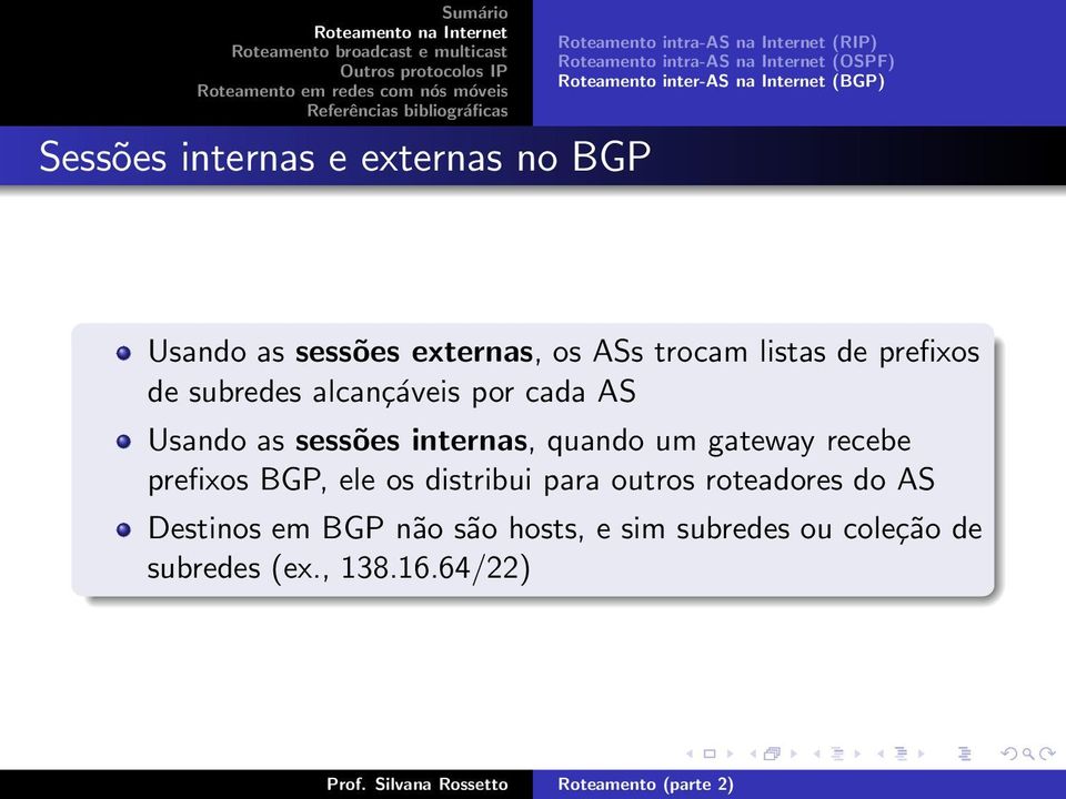 alcançáveis por cada AS Usando as sessões internas, quando um gateway recebe prefixos BGP, ele os distribui