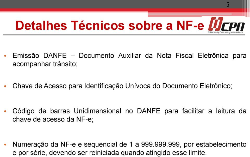 barras Unidimensional no DANFE para facilitar a leitura da chave de acesso da NF-e; Numeração da NF-e e