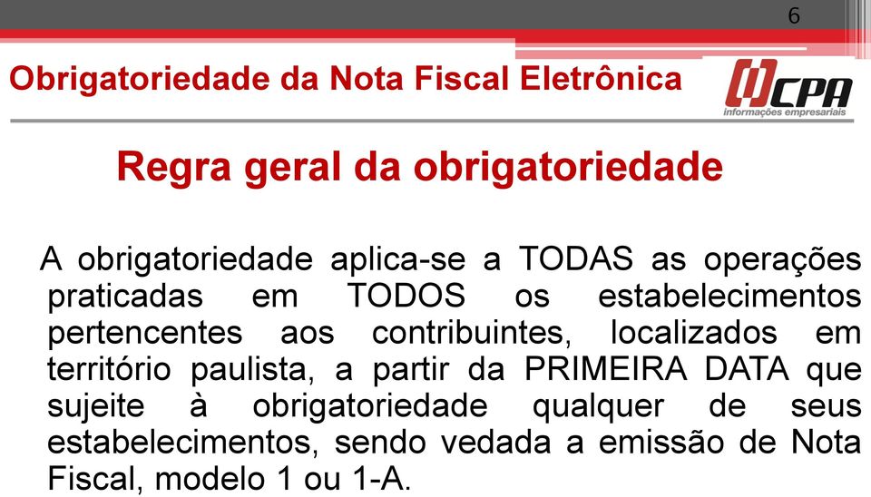 contribuintes, localizados em território paulista, a partir da PRIMEIRA DATA que sujeite à