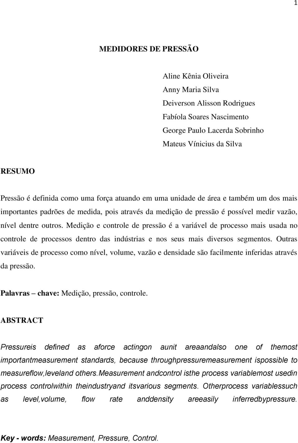 Medição e controle de pressão é a variável de processo mais usada no controle de processos dentro das indústrias e nos seus mais diversos segmentos.