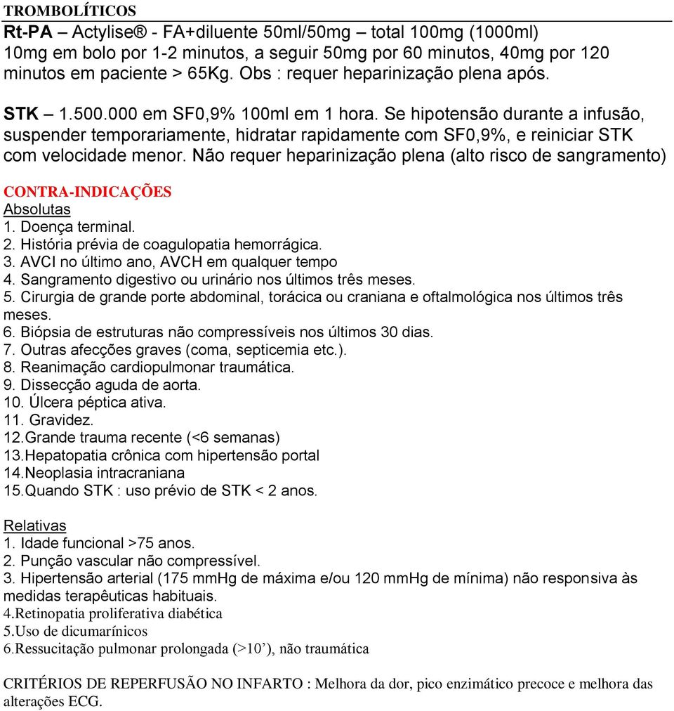 Se hipotensão durante a infusão, suspender temporariamente, hidratar rapidamente com SF0,9%, e reiniciar STK com velocidade menor.