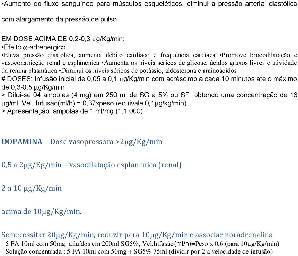 plasmática Diminui os níveis séricos de potássio, aldosterona e aminoácidos # DOSES: Infusão inicial de 0,05 a 0,1 g/kg/min com acréscimo a cada 10 minutos ate o máximo de 0,3-0,5 g/kg/min > Dilui-se