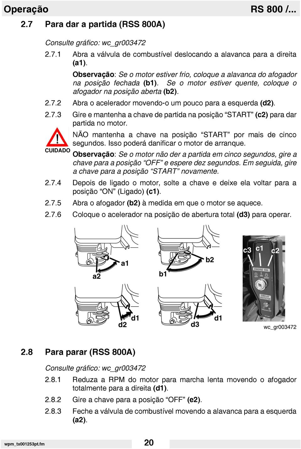 2 Abra o acelerador movendo-o um pouco para a esquerda (d2). 2.7.3 Gire e mantenha a chave de partida na posição START (c2) para dar partida no motor.