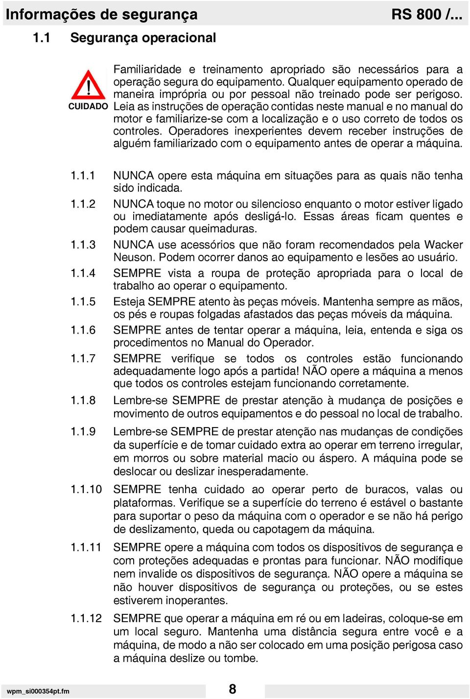 Leia as instruções de operação contidas neste manual e no manual do motor e familiarize-se com a localização e o uso correto de todos os controles.