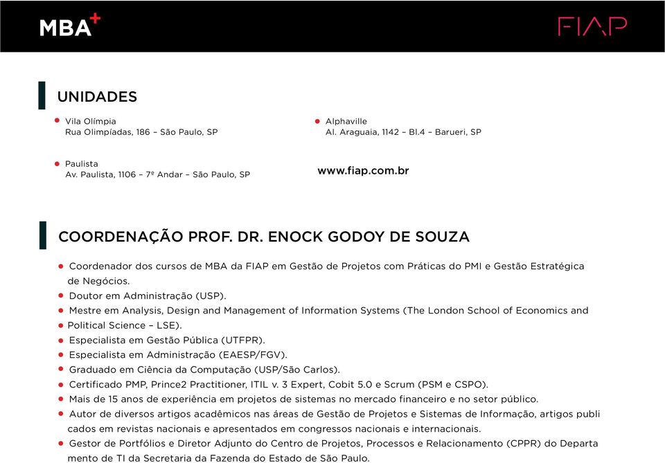 Mestre em Analysis, Design and Management of Information Systems (The London School of Economics and Political Science LSE). Especialista em Gestão Pública (UTFPR).