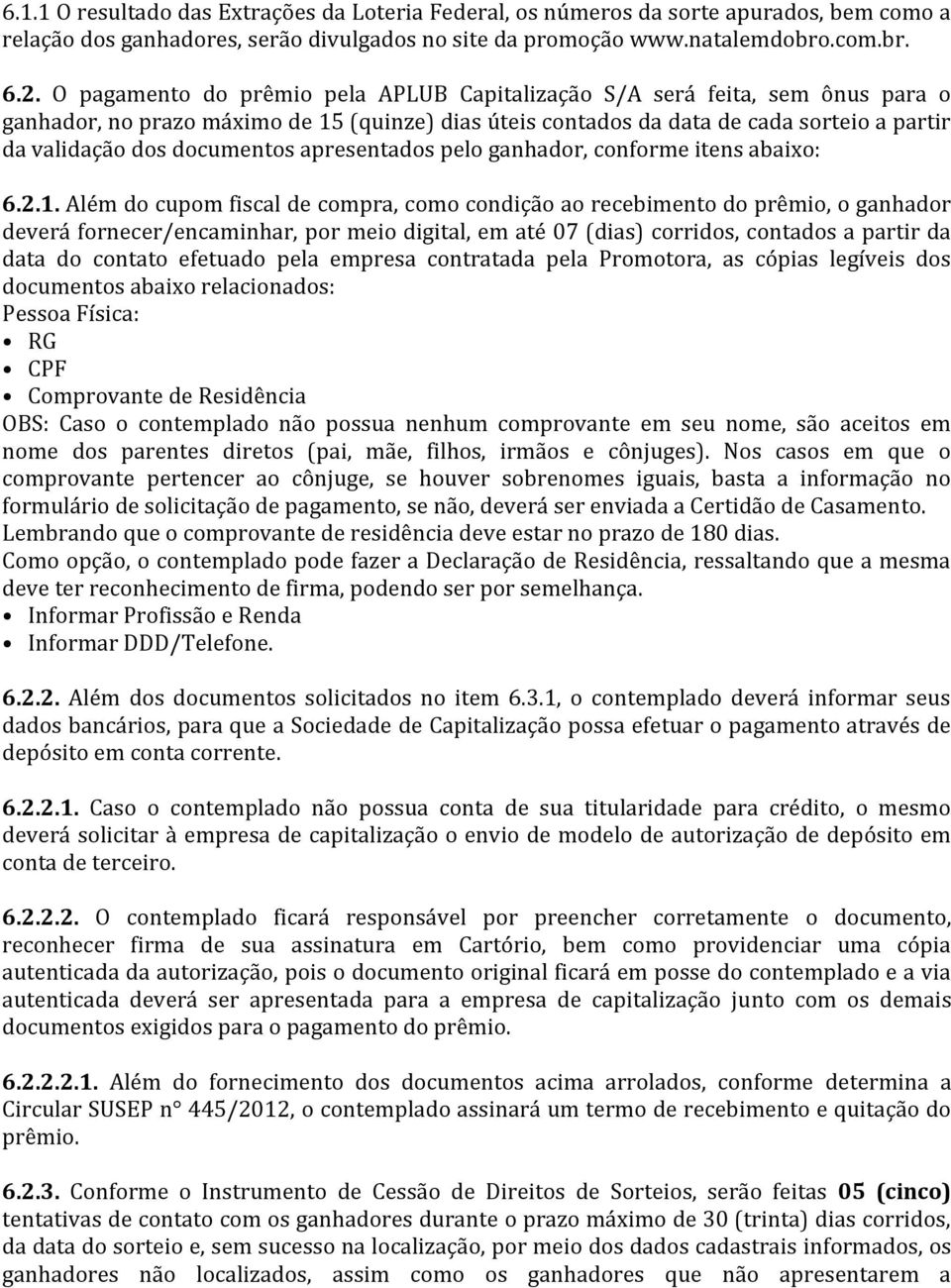 documentos apresentados pelo ganhador, conforme itens abaixo: 6.2.1.