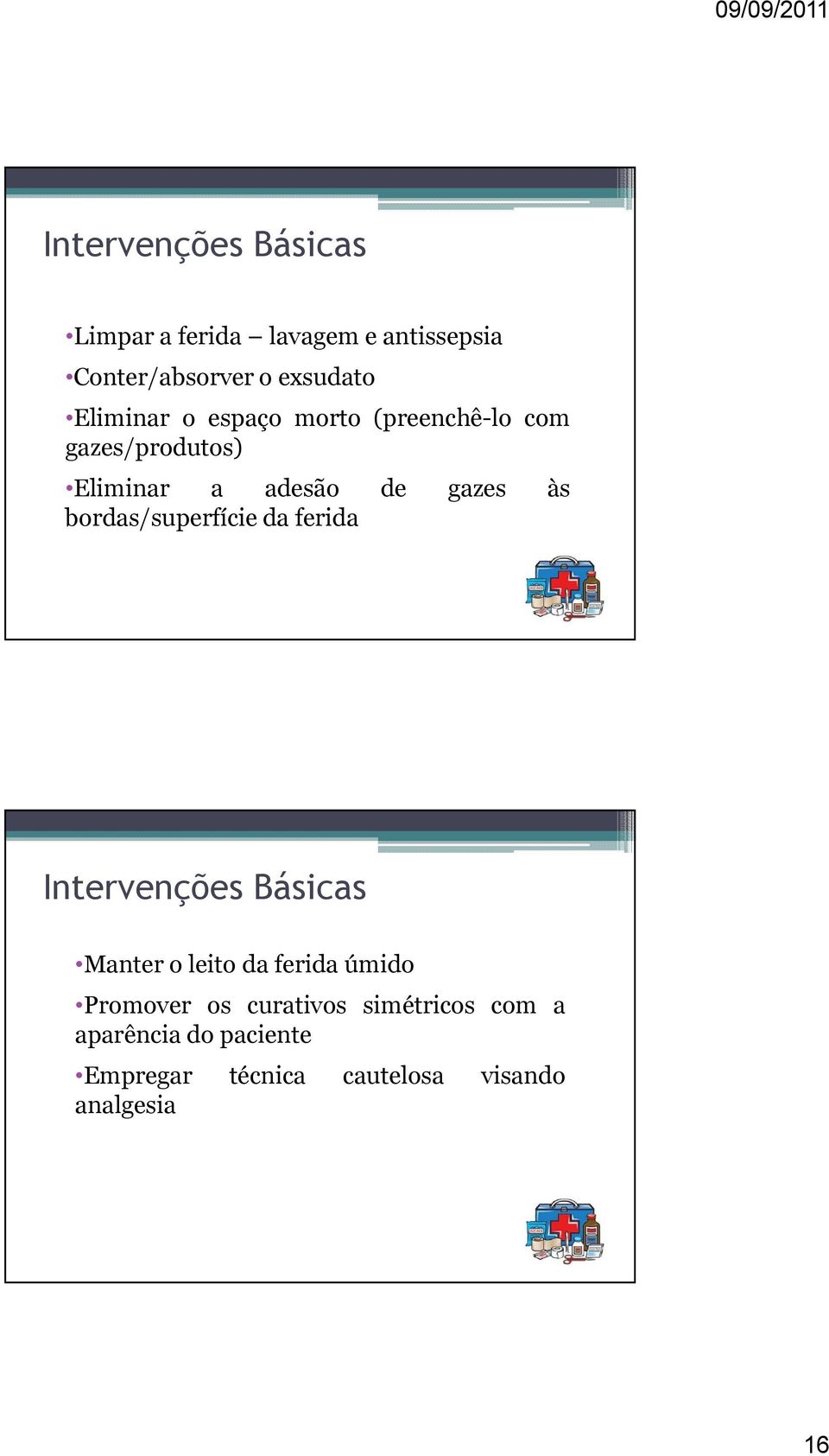 bordas/superfície da ferida Intervenções Básicas Manter o leito da ferida úmido Promover