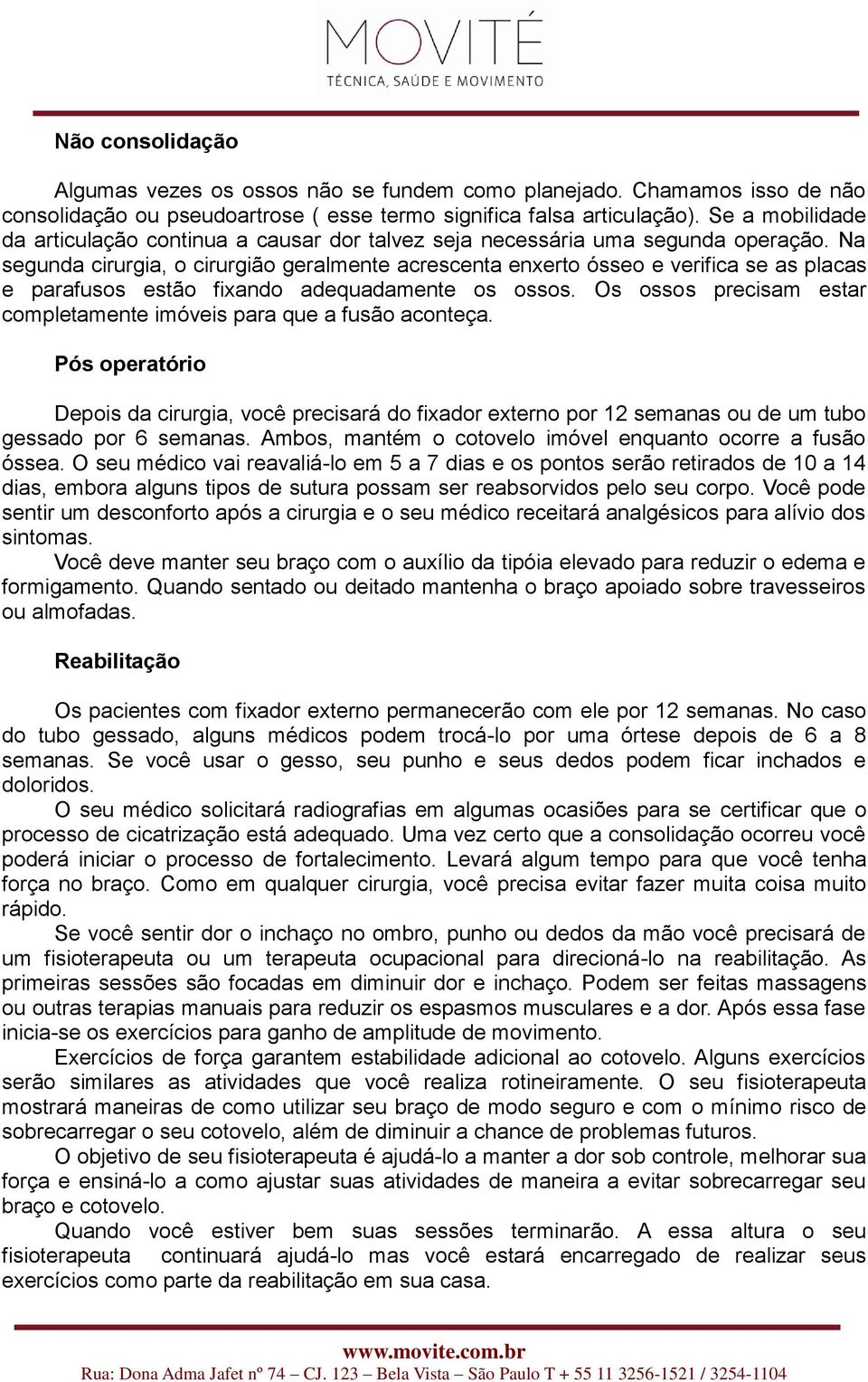 Na segunda cirurgia, o cirurgião geralmente acrescenta enxerto ósseo e verifica se as placas e parafusos estão fixando adequadamente os ossos.