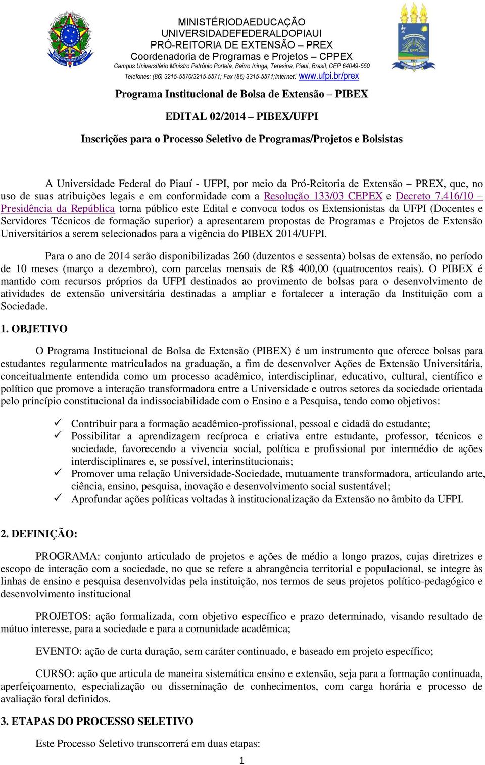 416/10 Presidência da República torna público este Edital e convoca todos os Extensionistas da UFPI (Docentes e Servidores Técnicos de formação superior) a apresentarem propostas de Programas e