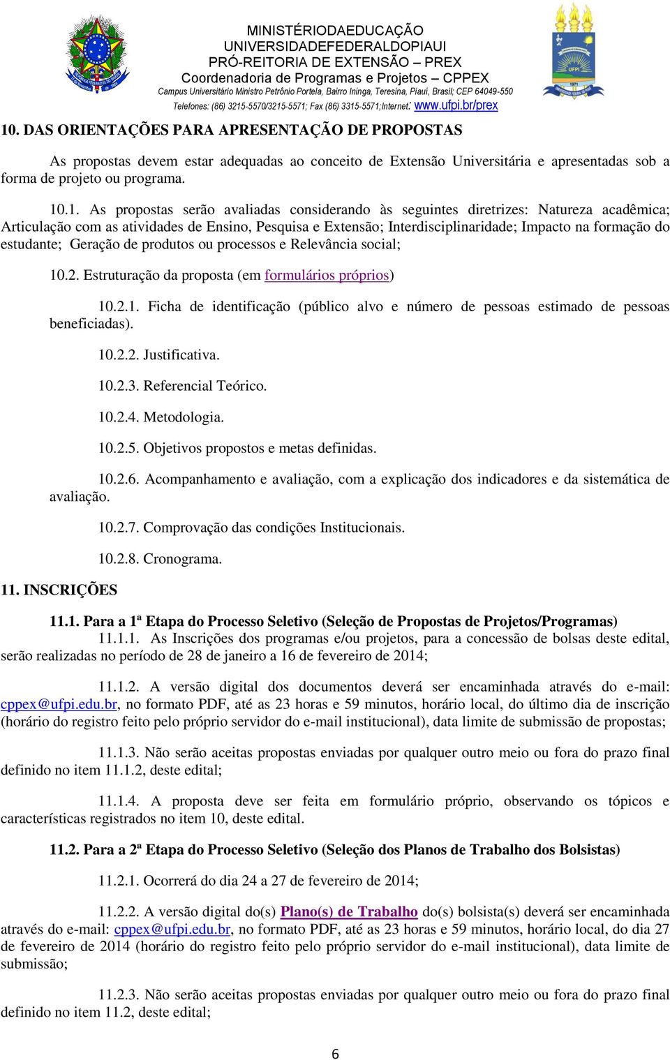 produtos ou processos e Relevância social; 10.2. Estruturação da proposta (em formulários próprios) 10.2.1. Ficha de identificação (público alvo e número de pessoas estimado de pessoas beneficiadas).