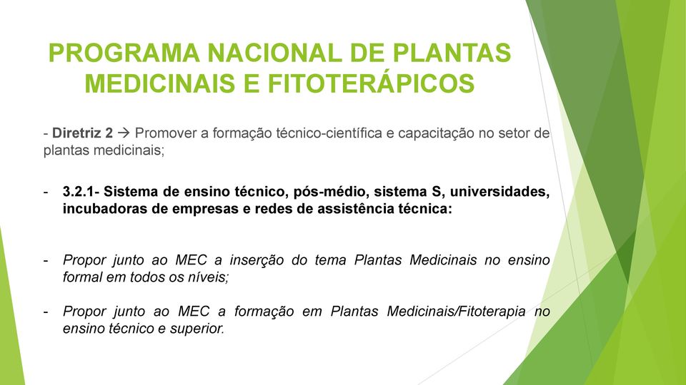 1- Sistema de ensino técnico, pós-médio, sistema S, universidades, incubadoras de empresas e redes de assistência