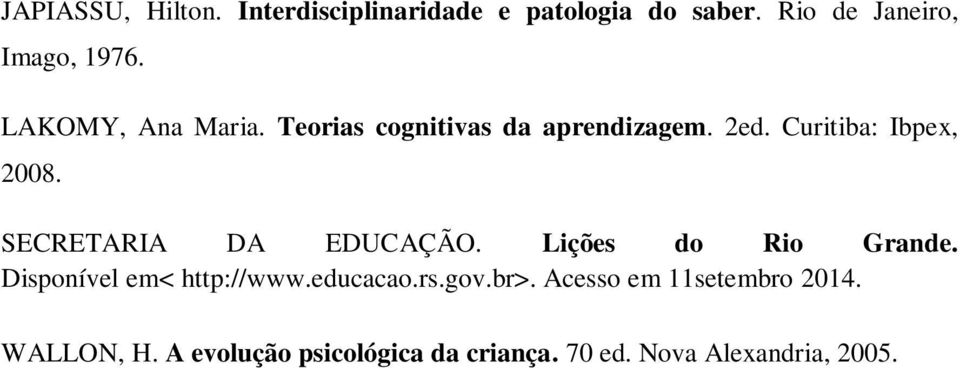 SECRETARIA DA EDUCAÇÃO. Lições do Rio Grande. Disponível em< http://www.educacao.rs.gov.br>.