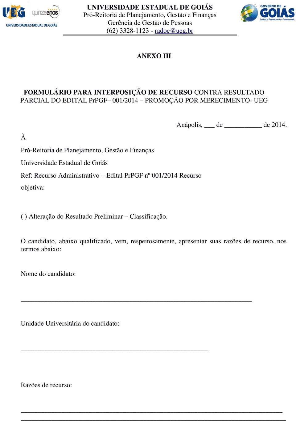 À Pró-Reitoria de Planejamento, Gestão e Finanças Universidade Estadual de Goiás Ref: Recurso Administrativo Edital PrPGF nº 001/2014