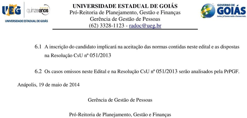 2 Os casos omissos neste Edital e na Resolução CsU nº 051/2013 serão