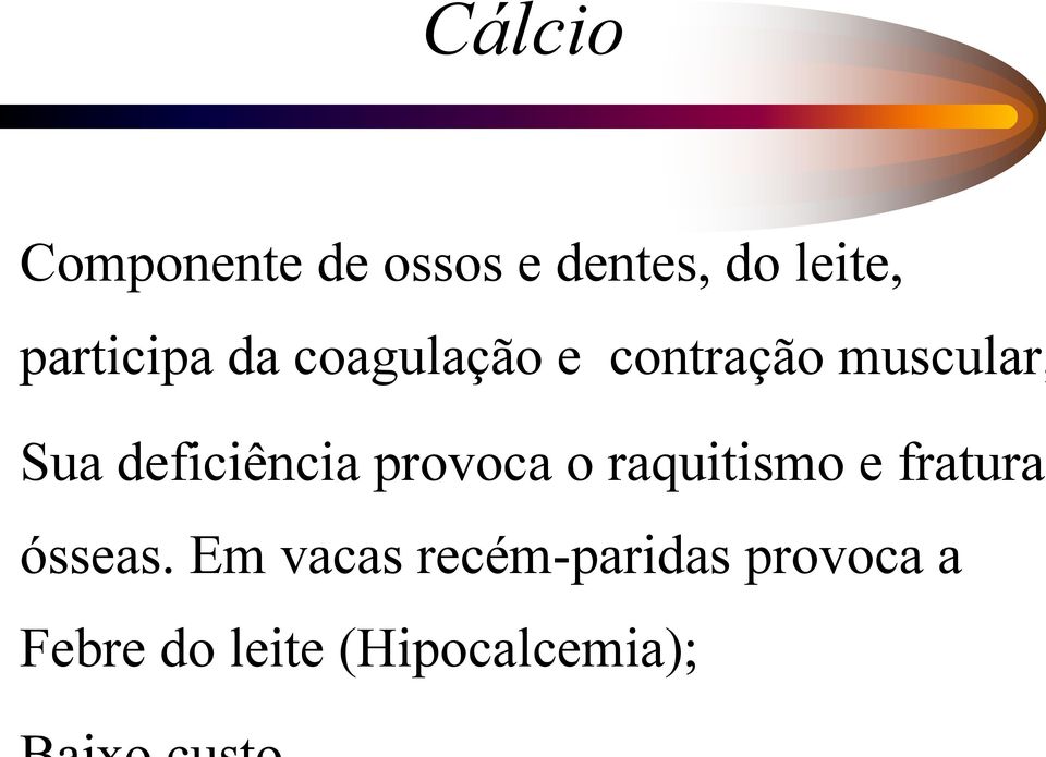 deficiência provoca o raquitismo e fraturas ósseas.