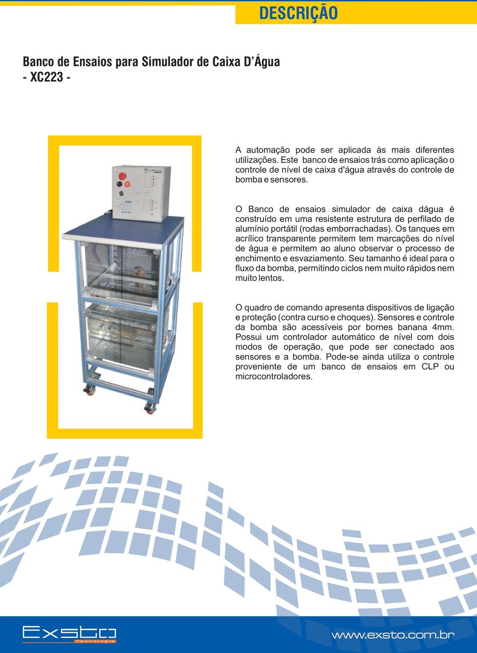O Banco de ensaios simulador de caixa dágua é construído em uma resistente estrutura de perfilado de alumínio portátil (rodas emborrachadas).