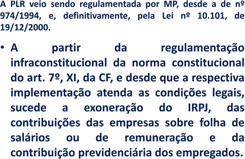 7º, XI, da CF, e desde que a respectiva implementação atenda as condições legais, sucede a exoneração do