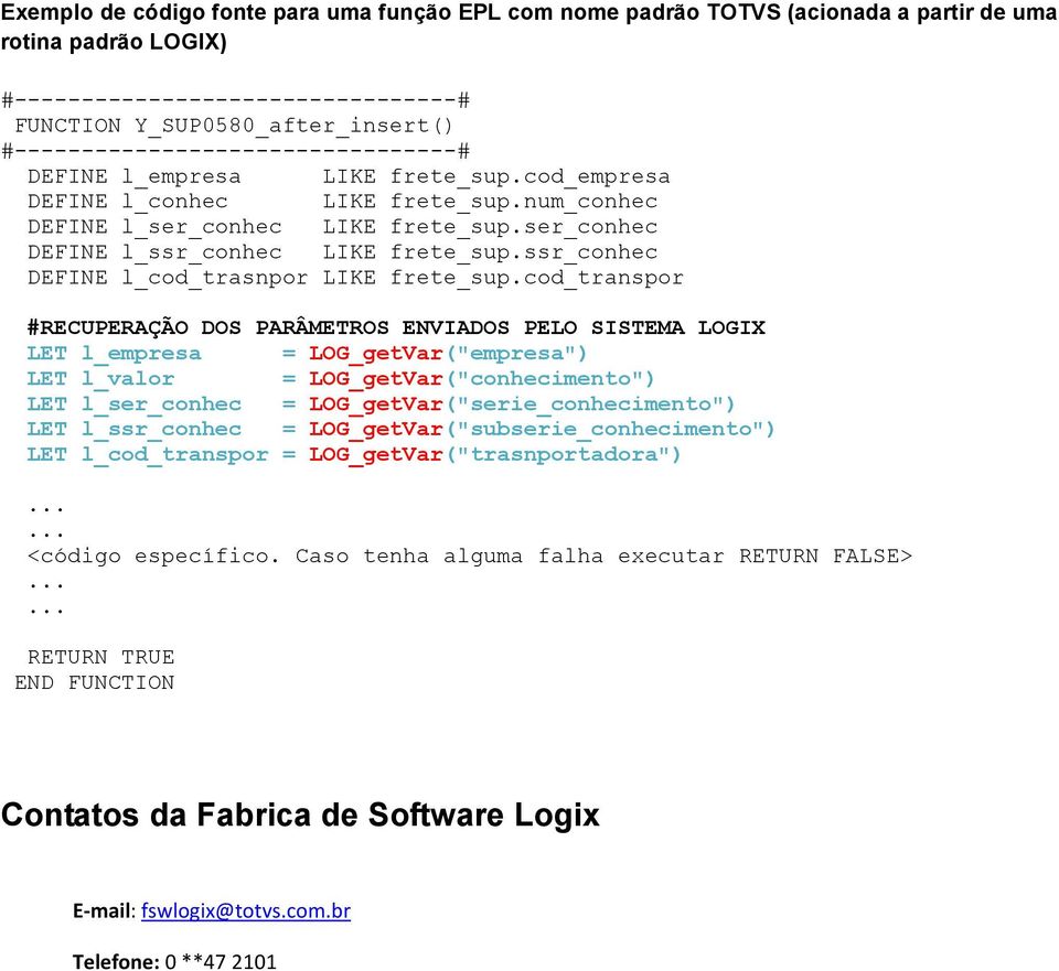 ser_conhec DEFINE l_ssr_conhec LIKE frete_sup.ssr_conhec DEFINE l_cod_trasnpor LIKE frete_sup.