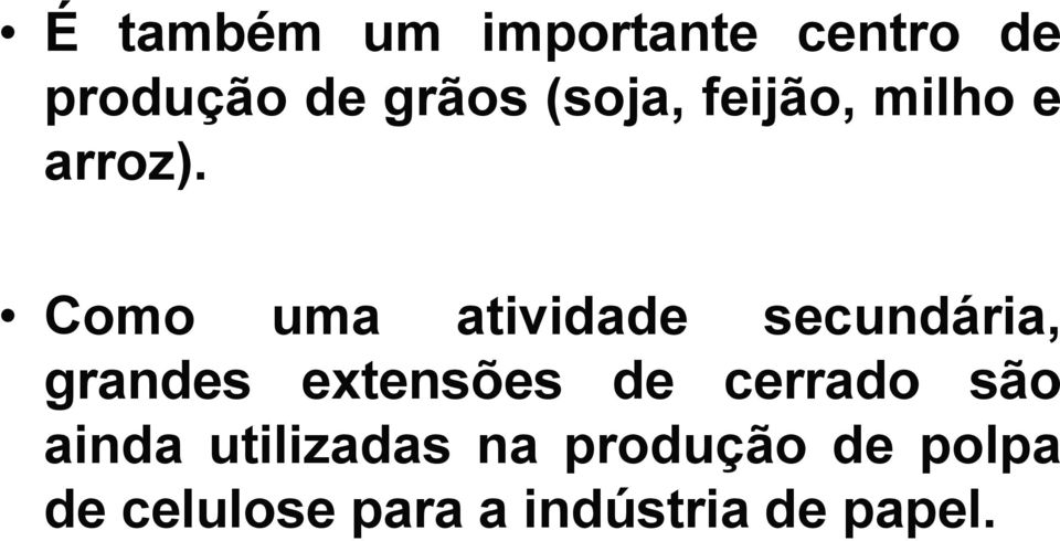 Como uma atividade secundária, grandes extensões de