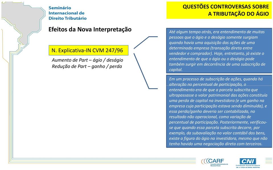 uma aquisição das ações de uma determinada empresa (transação direta entre vendedor e comprador).