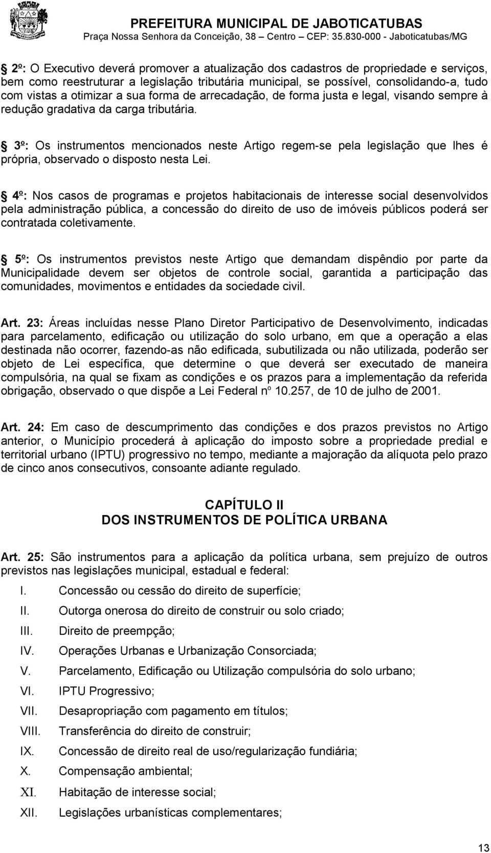 3 o : Os instrumentos mencionados neste Artigo regem-se pela legislação que lhes é própria, observado o disposto nesta Lei.