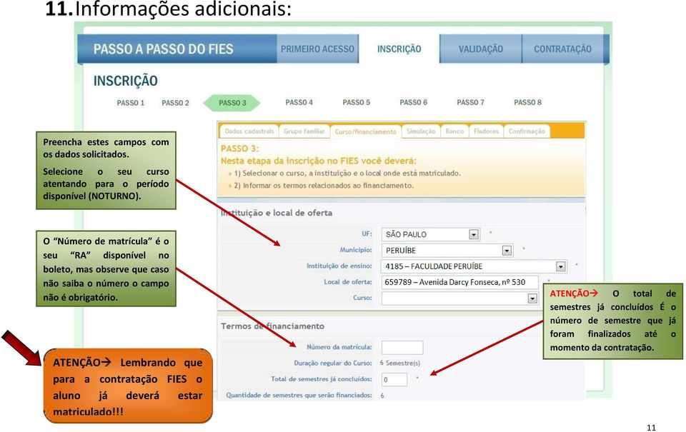 O Número de matrícula é o seu RA disponível no boleto, mas observe que caso não saiba o número o campo não é