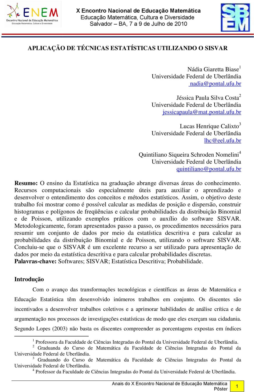 ufu.br Resumo: O ensino da Estatística na graduação abrange diversas áreas do conhecimento.