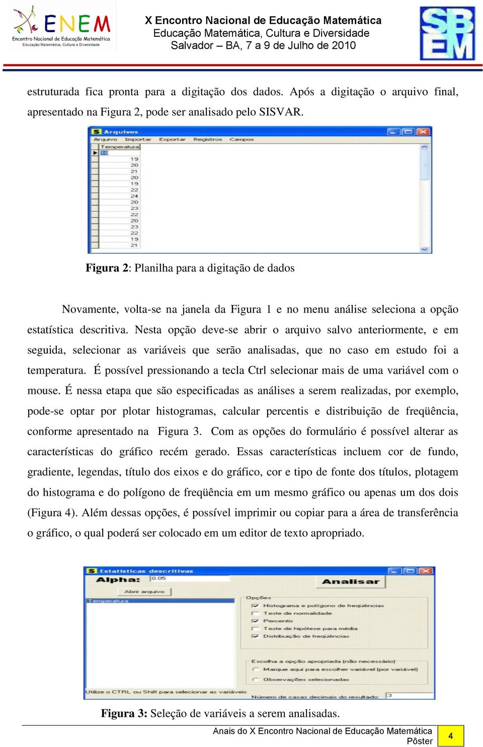 Nesta opção deve-se abrir o arquivo salvo anteriormente, e em seguida, selecionar as variáveis que serão analisadas, que no caso em estudo foi a temperatura.