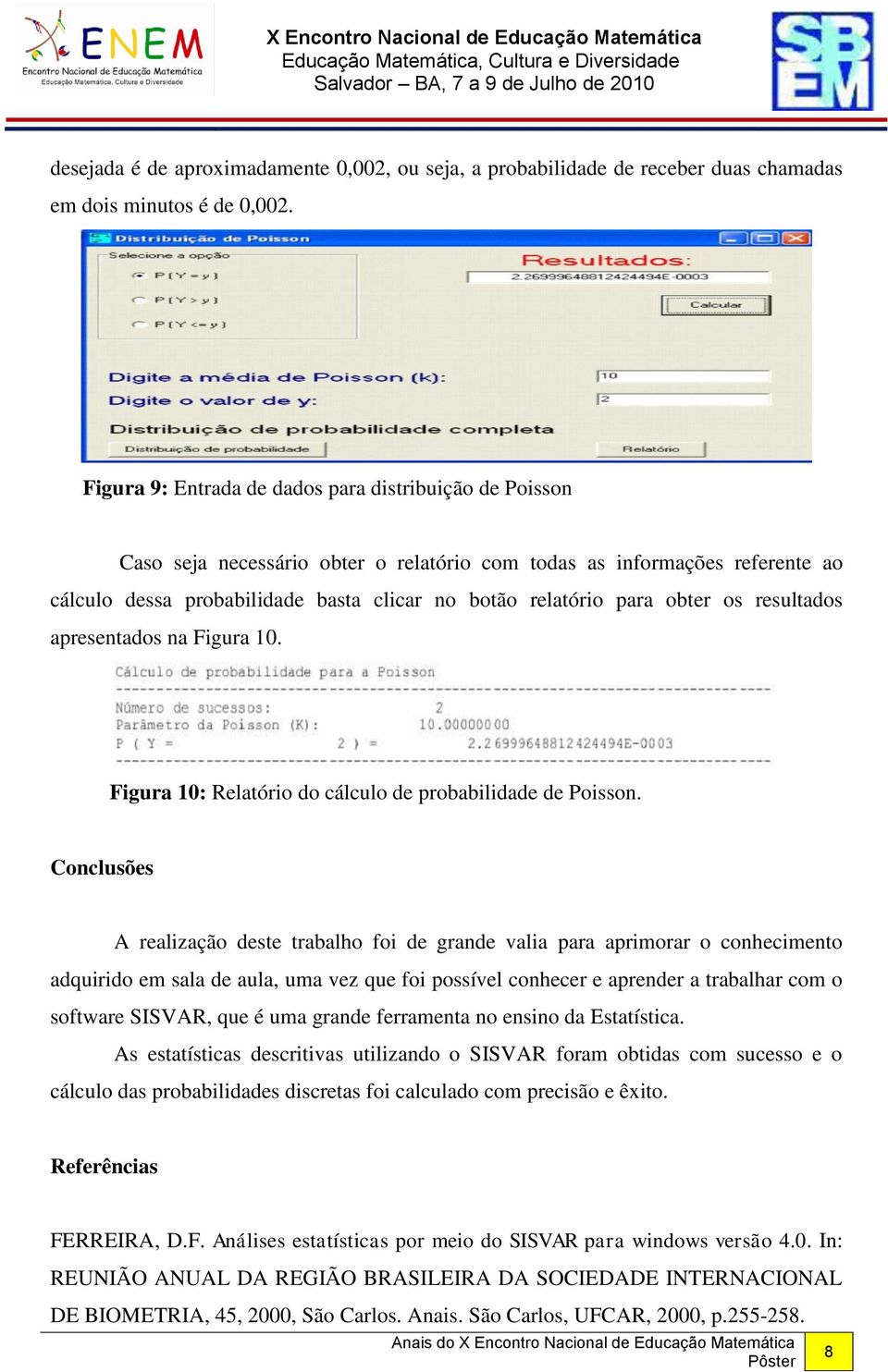 obter os resultados apresentados na Figura 10. Figura 10: Relatório do cálculo de probabilidade de Poisson.