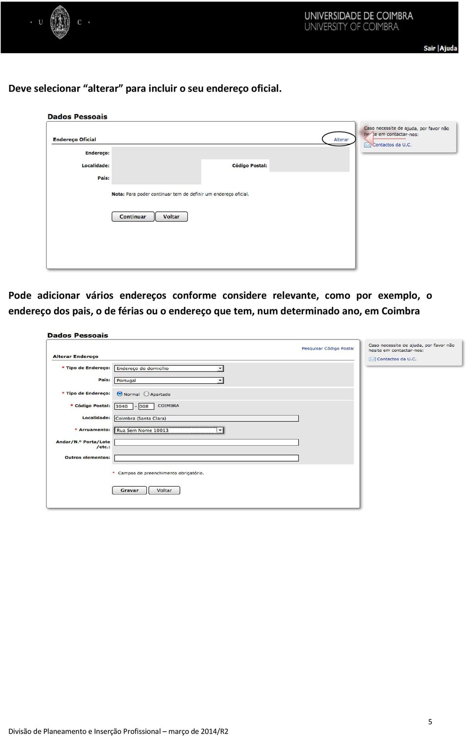 Pode adicionar vários endereços conforme considere