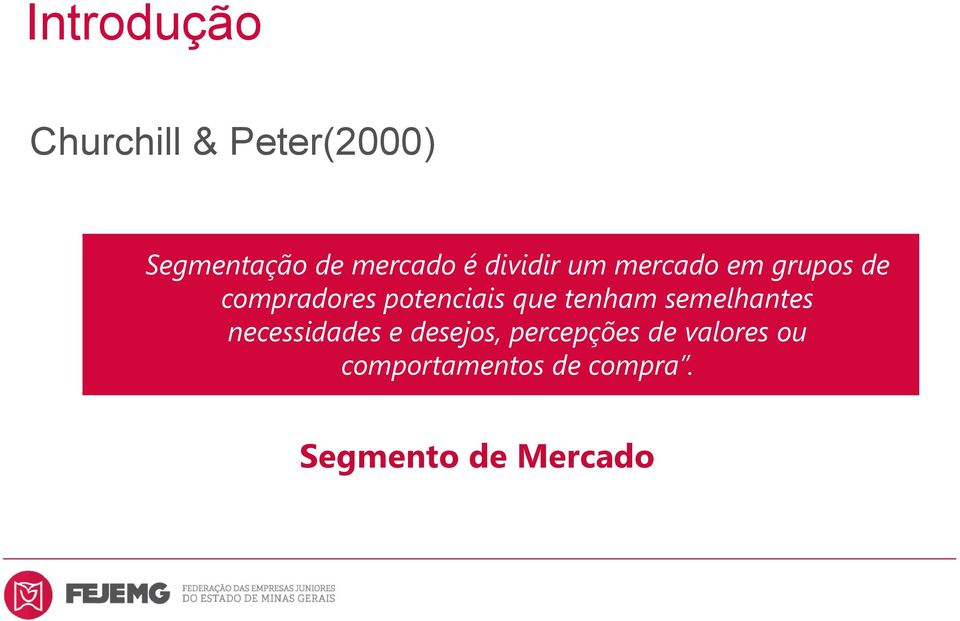 que tenham semelhantes necessidades e desejos, percepções