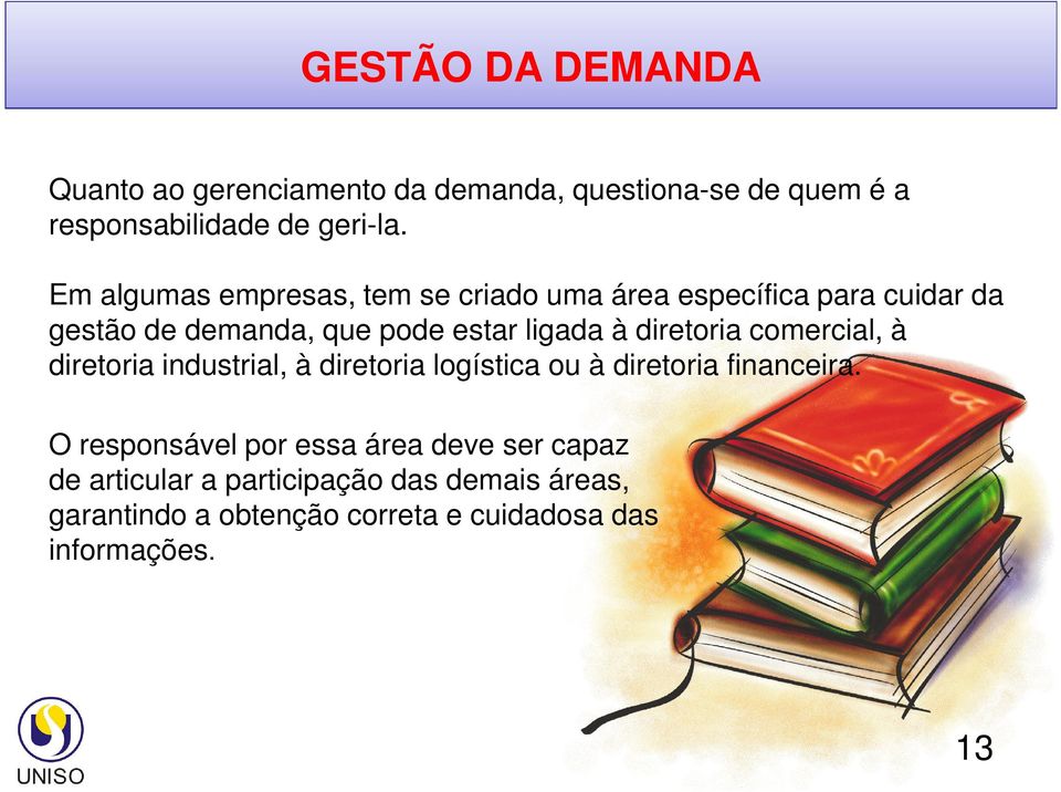 diretoria comercial, à diretoria industrial, à diretoria logística ou à diretoria financeira.