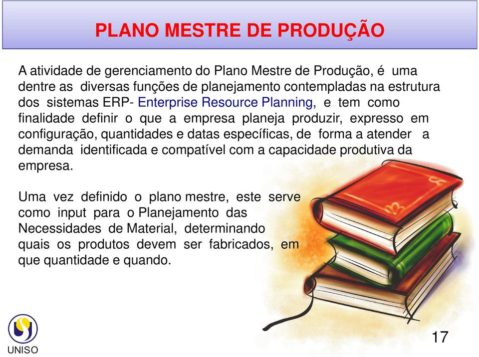 quantidades e datas específicas, de forma a atender a demanda identificada e compatível com a capacidade produtiva da empresa.