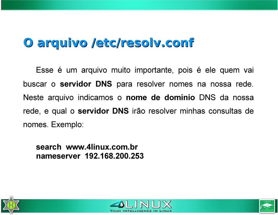 DNS para resolver nomes na nossa rede.